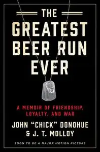 The Greatest Beer Run Ever: A Memoir of Friendship, Loyalty, and War