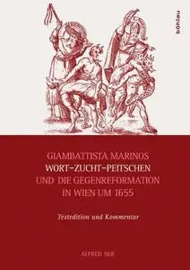 Giambattista Marinos Wort-Zucht-Peitschen Und Die Gegenreformation in Wien Um 1655: Textedition Und Kommentar