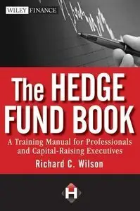 The Hedge Fund Book: A Training Manual for Professionals and Capital-Raising Executives (repost)