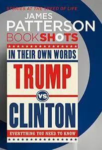 Trump vs. Clinton: In Their Own Words: BookShots