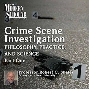 The Modern Scholar: The Philosophy, Practice, and Science of Crime Scene Investigation, Part 1 [Audiobook]