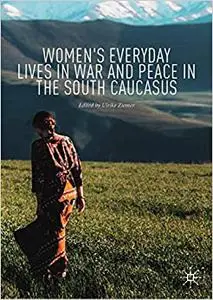 Women's Everyday Lives in War and Peace in the South Caucasus (Repost)