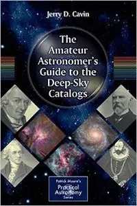 The Amateur Astronomer's Guide to the Deep-Sky Catalogs by Jerry D. Cavin