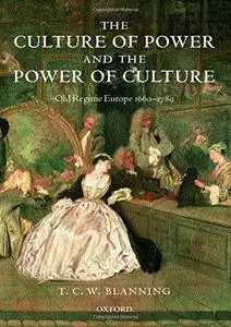 The Culture of Power and the Power of Culture: Old Regime Europe 1660-1789