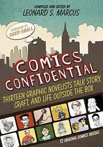 Comics Confidential: Thirteen Graphic Novelists Talk Story, Craft, and Life Outside the Box