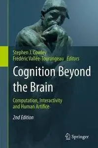 Cognition Beyond the Brain: Computation, Interactivity and Human Artifice