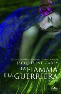 Jacqueline Carey - La fiamma e la guerriera