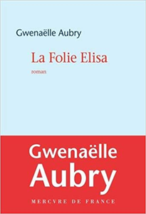 La Folie Elisa - Gwenaëlle Aubry