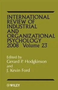 International Review of Industrial and Organizational Psychology 2008, Volume 23