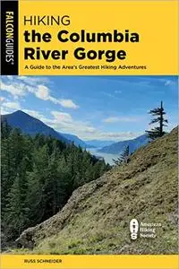Hiking the Columbia River Gorge: A Guide to the Area's Greatest Hiking Adventures, 4th Edition