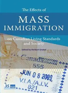 The Effects of Mass Immigration on Canadian Living Standards and Society - Herbert Grubel (Repost)