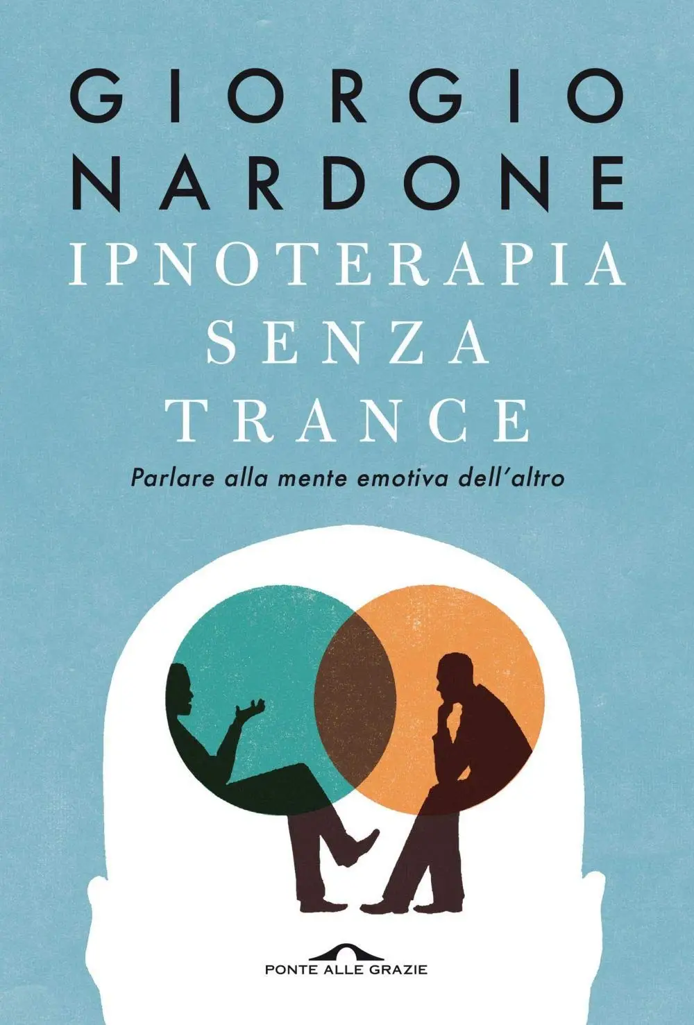Giorgio Nardone - Ipnoterapia senza trance. Parlare alla mente emotiva dell'altro