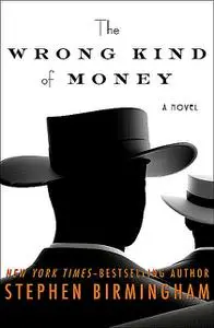 «The Wrong Kind of Money» by Stephen Birmingham