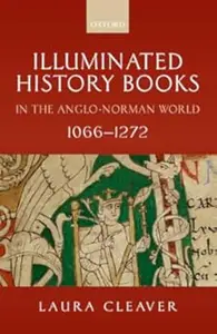 Illuminated History Books in the Anglo-Norman World, 1066-1272