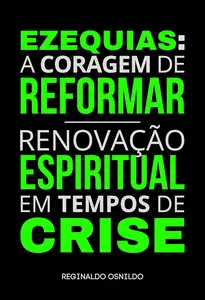 Ezequias: a coragem de reformar - renovação espiritual em tempos de crise (Portuguese Edition)