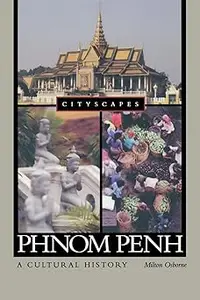 Phnom Penh: A Cultural History