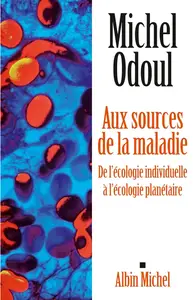 Michel Odoul, "Aux sources de la maladie : De l'écologie indiviuelle à l'écologie planétaire"