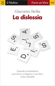 La dislessia. Quando un bambino non riesce a leggere - Giacomo Stella