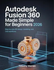 AutoDesk Fusion 360 Made Simple for Beginners 2026