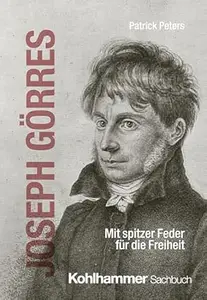 Joseph Görres: Mit spitzer Feder für die Freiheit