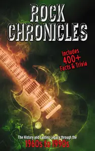 Rock Chronicles - The History and Lasting Legacy through the 1960s to 1990s