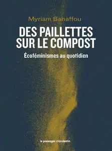Myriam Bahaffou, "Des paillettes sur le compost: Ecoféminismes au quotidien"
