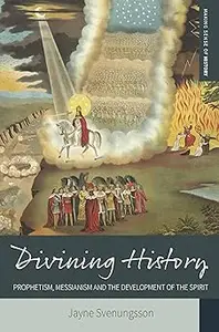 Divining History: Prophetism, Messianism and the Development of the Spirit