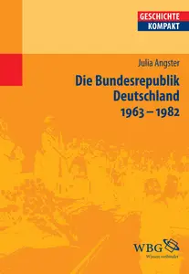 Die Bundesrepublik Deutschland 1963-1982: Reform und Krise - Julia Angster