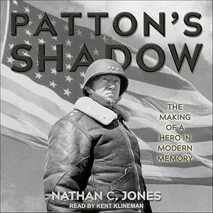 Patton's Shadow: The Making of a Hero in Modern Memory [Audiobook]