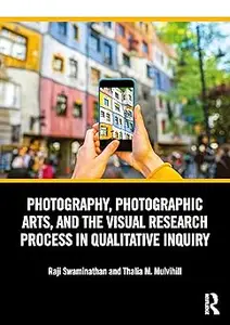 Photography, Photographic Arts, and the Visual Research Process in Qualitative Inquiry