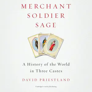 Merchant, Soldier, Sage: A History of the World in Three Castes