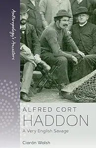 Alfred Cort Haddon: A Very English Savage