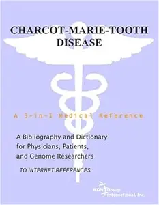 Charcot-Marie-Tooth Disease - A Bibliography and Dictionary for Physicians, Patients, and Genome Researchers