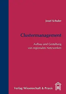 Clustermanagement: Aufbau und Gestaltung von regionalen Netzwerken