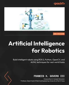 Artificial Intelligence for Robotics - Second Edition: Build intelligent robots using ROS 2, Python