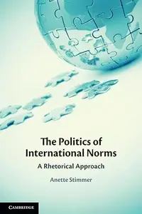 The Politics of International Norms: A Rhetorical Approach