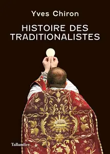 Yves Chiron, "Histoire des traditionalistes"
