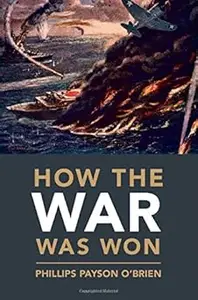 How the War Was Won: Air-Sea Power and Allied Victory in World War II