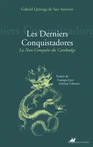 Gabriel Quiroga de San Antonio, "Les derniers conquistadores : La non-conquête du Cambodge"