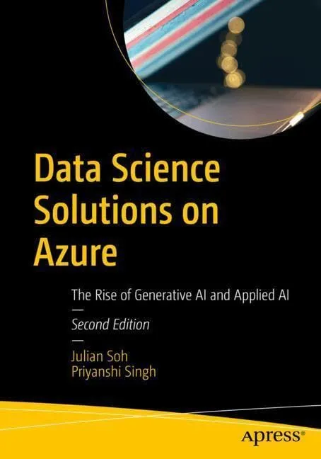 Data Science Solutions on Azure: The Rise of Generative AI and Applied AI, 2nd Edtion