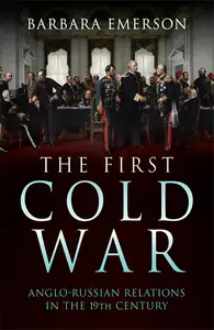 The First Cold War: Anglo-Russian Relations in the 19th Century