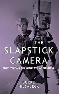 The Slapstick Camera: Hollywood and the Comedy of Self-Reference