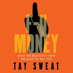 F-U Money: What the Rich Don’t Have the Balls to Tell You