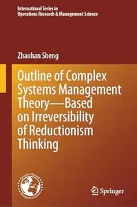 Outline of Complex Systems Management Theory― Based on Irreversibility of Reductionism Thinking