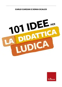 Carlo Carzan, Sonia Scalco - 101 idee per la didattica ludica