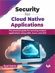 Security for Cloud Native Applications: The practical guide for securing modern applications using AWS