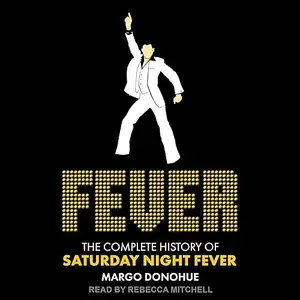 Fever: The Complete History of Saturday Night Fever [Audiobook]