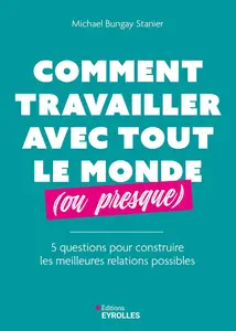 Comment travailler avec tout le monde (ou presque) - Michael Bungay Stanier