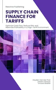 Supply Chain Finance for Tariffs: A Comprehensive Financial Planning & Analysis Guide: Optimize Cash Flow, Reduce Risk