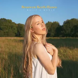 Bronwyn Keith-Hynes - I Built A World (2024) [Official Digital Download]